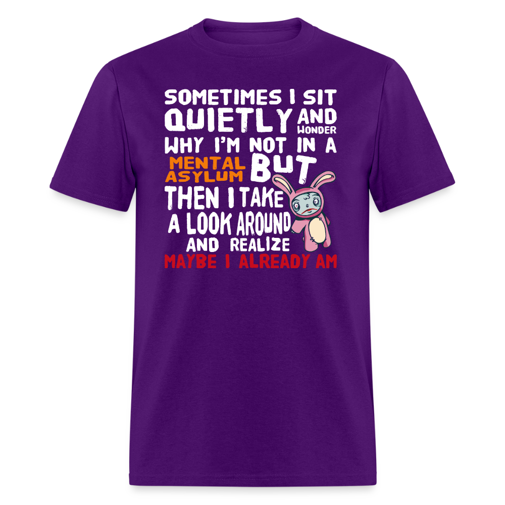 Wonder Why I'm Not In A Mental Asylum Funny Tee Unisex T-Shirt StupidShirts.com