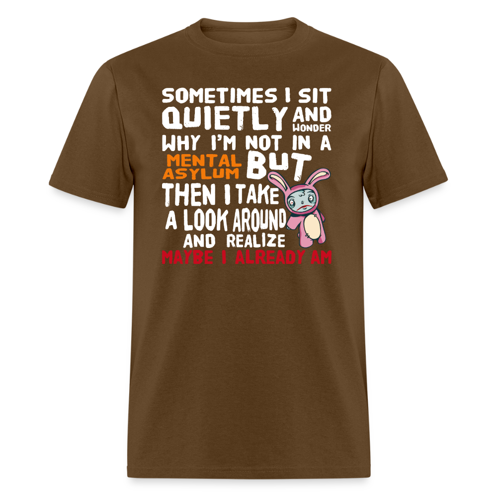 Wonder Why I'm Not In A Mental Asylum Funny Tee Unisex T-Shirt StupidShirts.com