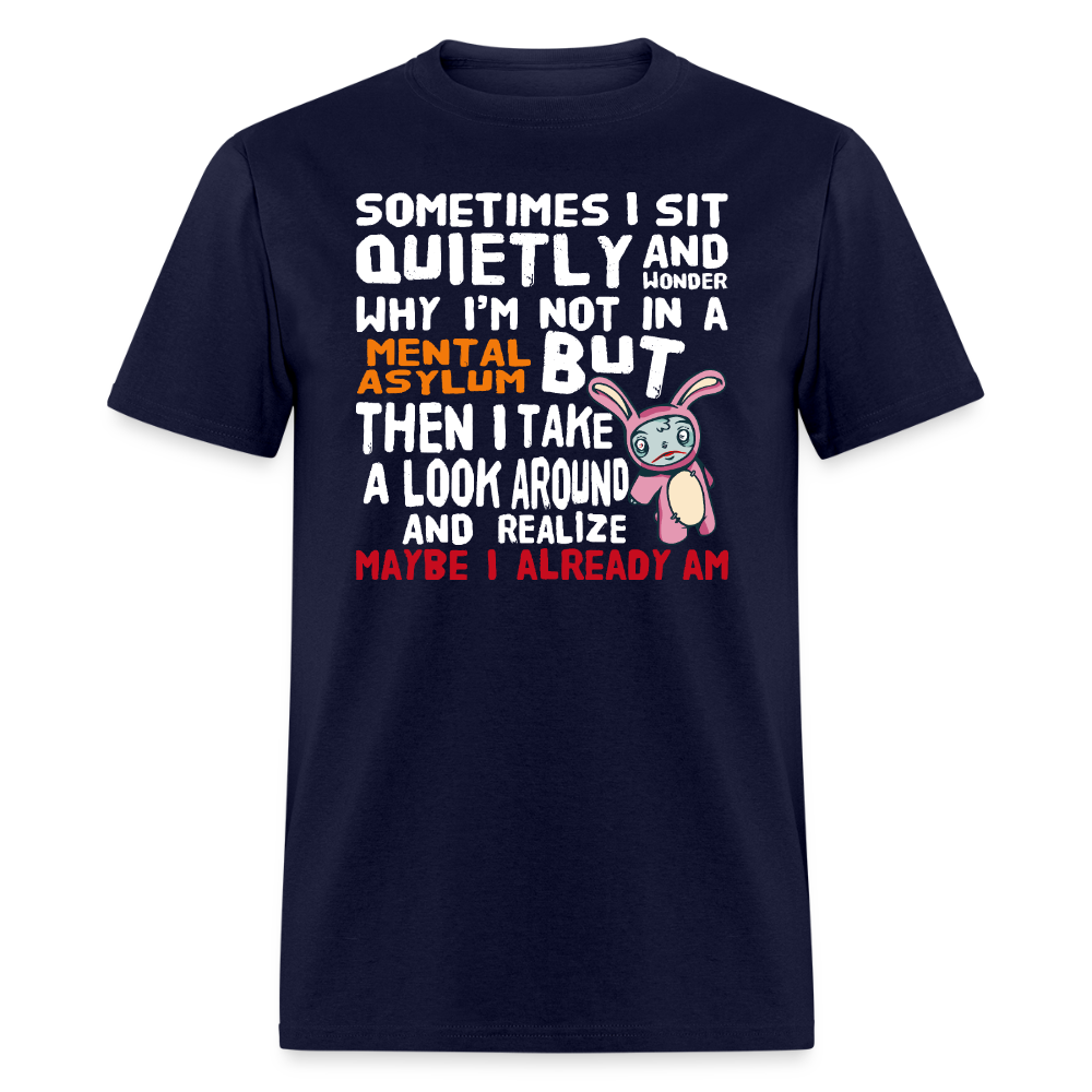 Wonder Why I'm Not In A Mental Asylum Funny Tee Unisex T-Shirt StupidShirts.com