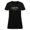 It's Not Me - Women's T-Shirt - StupidShirts.com Women's T-Shirt | Fruit of the Loom L3930R StupidShirts.com