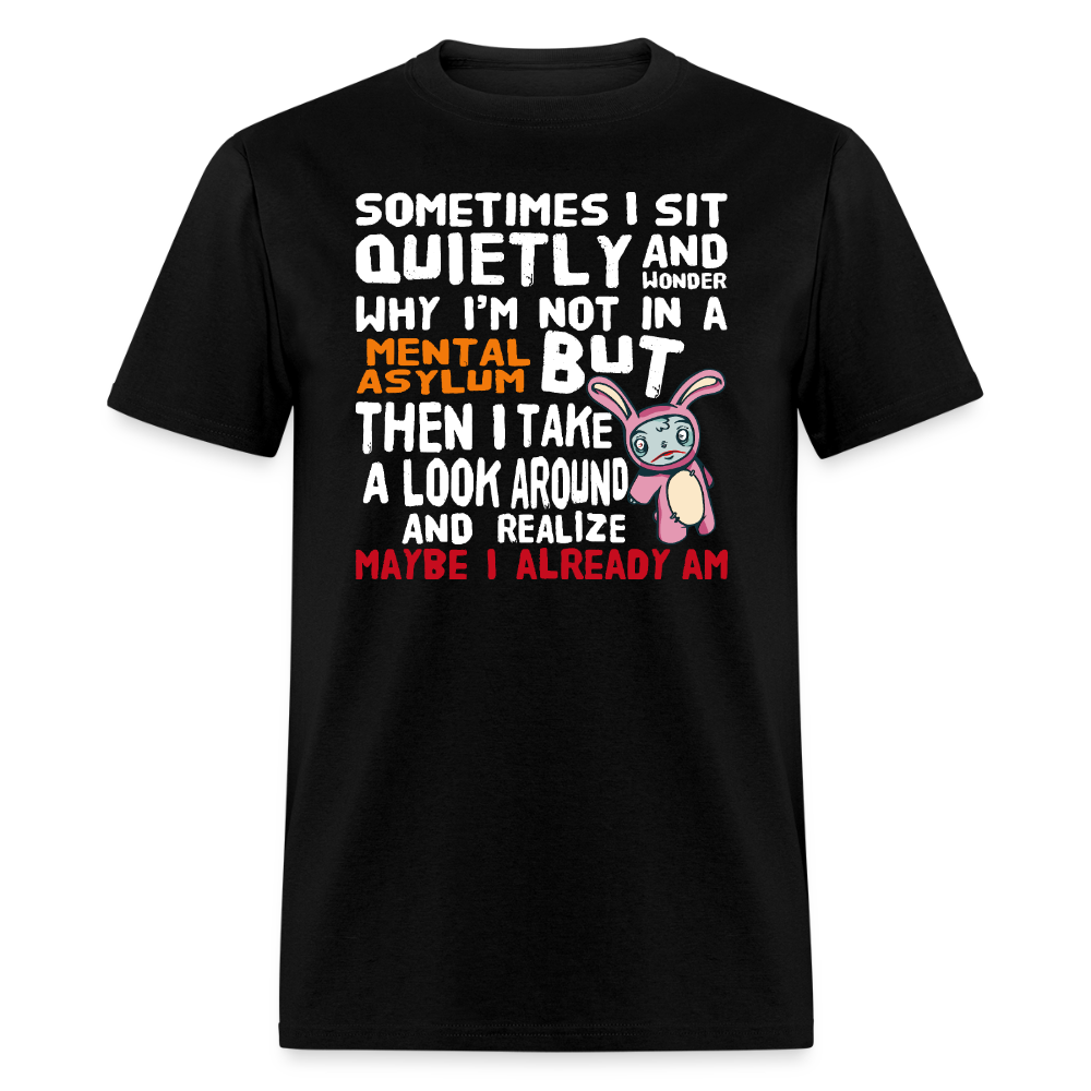 Wonder Why I'm Not In A Mental Asylum Funny Tee Unisex T-Shirt StupidShirts.com