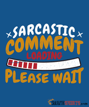 Please Wait Sarcastic Comment Loading - Men's T-Shirt