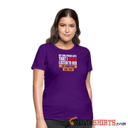 My girlfriend says I should listen to her - Women's T-Shirt - purple