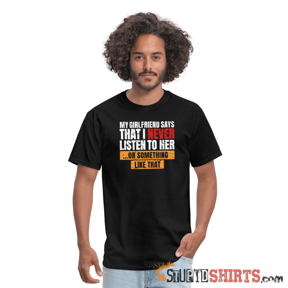 My girlfriend says I should listen to her - Men's Men's T-Shirt StupidShirts.com