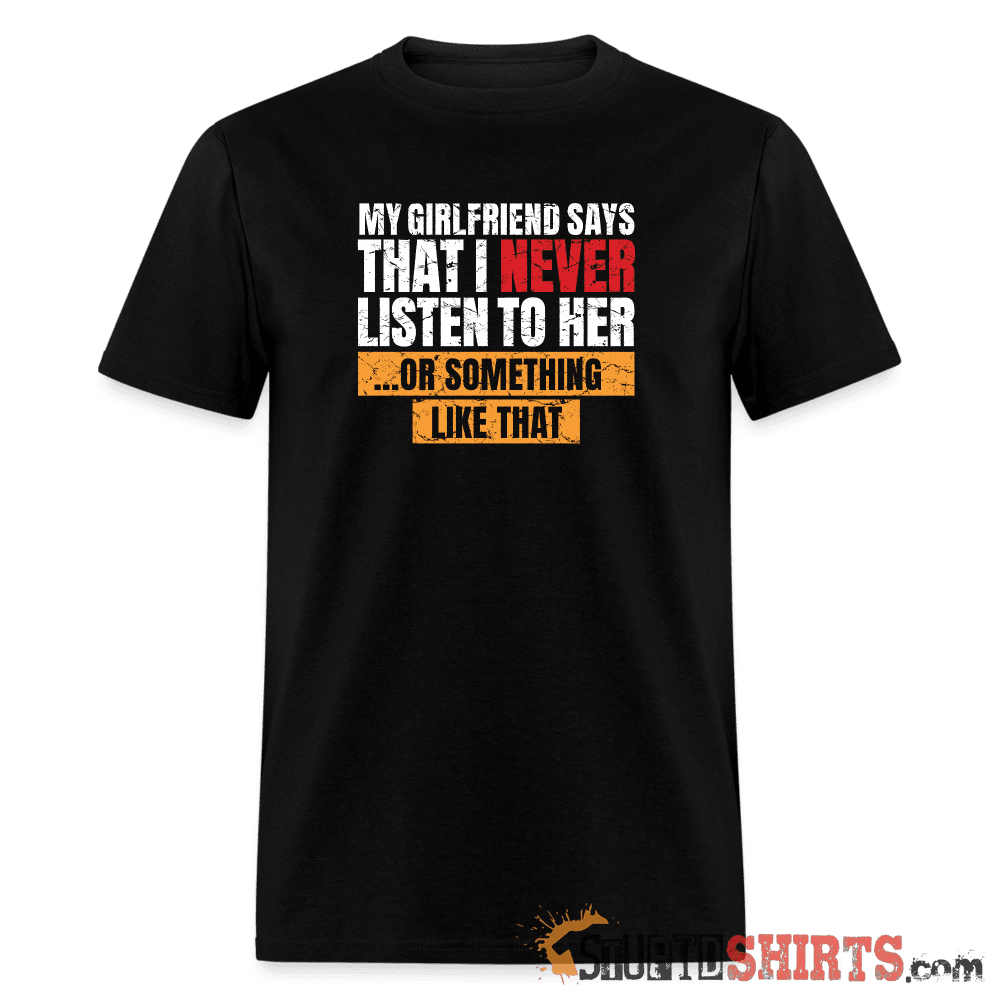 My girlfriend says I should listen to her - Men's Men's T-Shirt StupidShirts.com