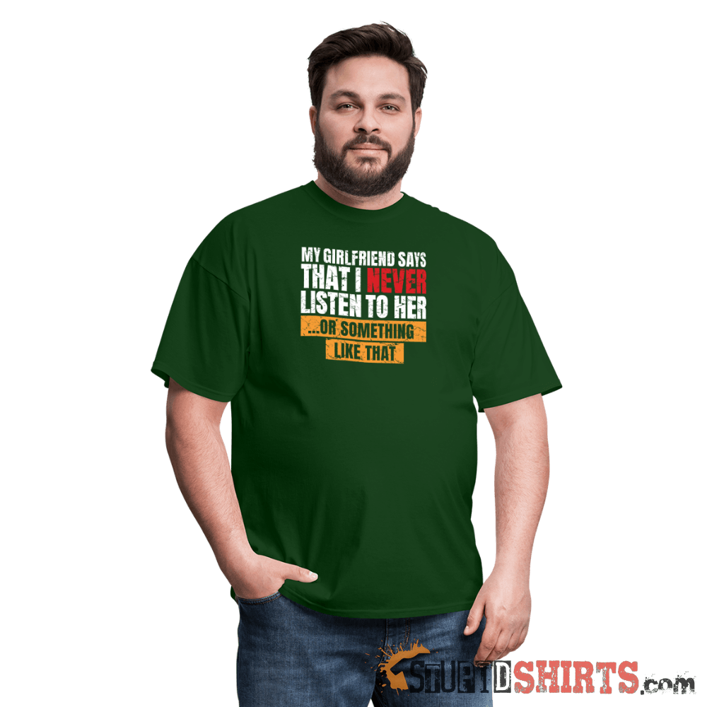 My Girlfriend Says I Should Listen To Her Funny Tee Unisex T-Shirt StupidShirts.com