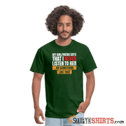 My girlfriend says I should listen to her - Men's T-Shirt - forest green