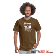 I'm Here Because You Broke Something - Men's T-Shirt - brown