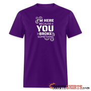 I'm Here Because You Broke Something - Men's T-Shirt - purple