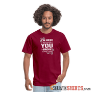 I'm Here Because You Broke Something - Men's T-Shirt - burgundy