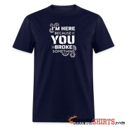 I'm Here Because You Broke Something - Men's T-Shirt - navy