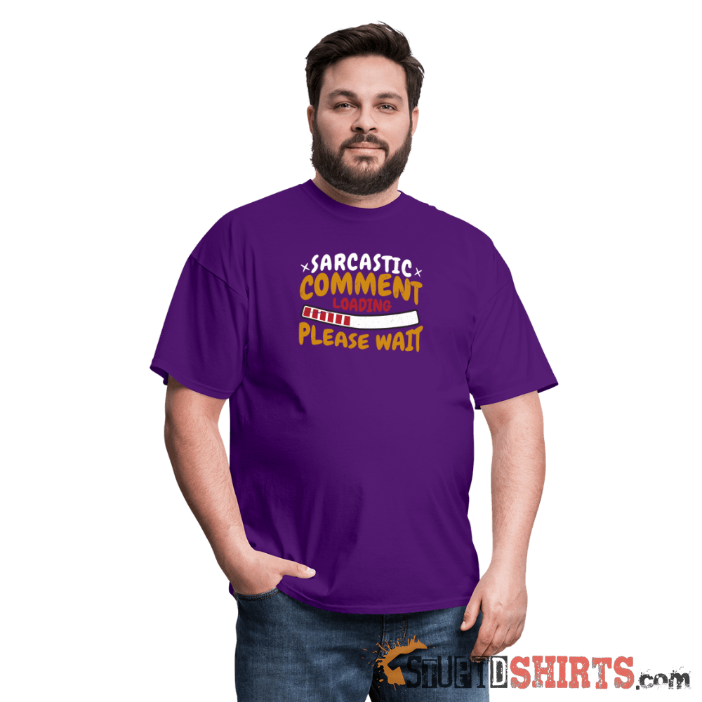 Please Wait Sarcastic Comment Loading - Men's T-Shirt Men's T-Shirt StupidShirts.com