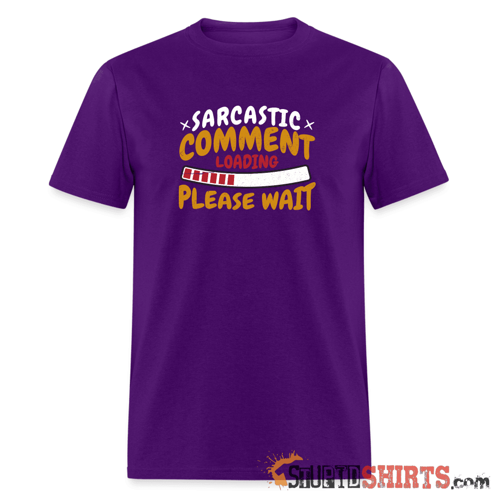 Please Wait Sarcastic Comment Loading - Men's T-Shirt Men's T-Shirt StupidShirts.com