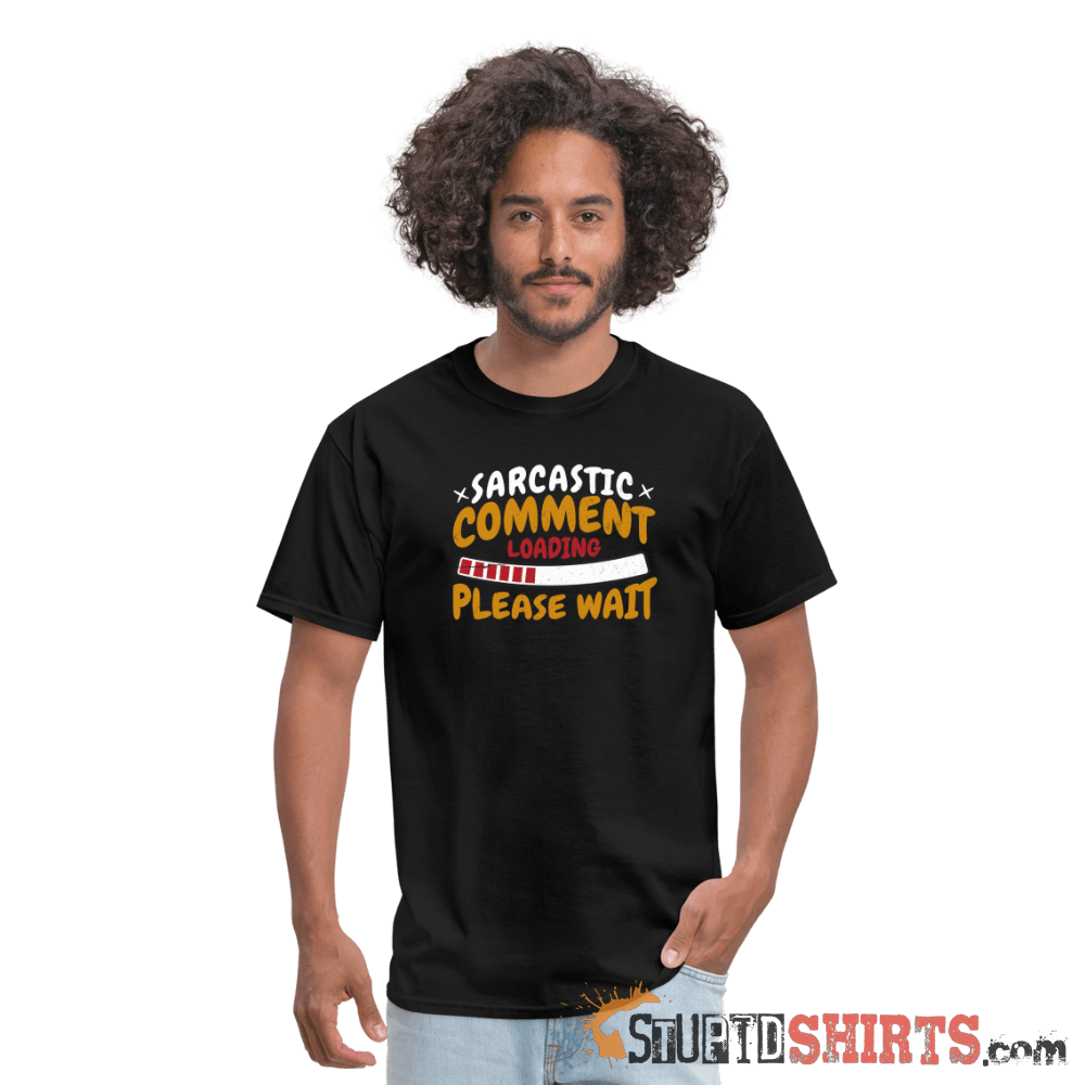 Please Wait Sarcastic Comment Loading - Men's T-Shirt Men's T-Shirt StupidShirts.com