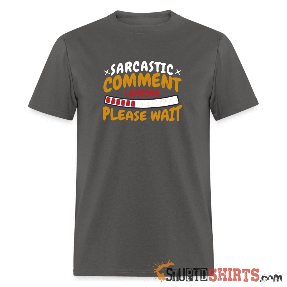 Please Wait Sarcastic Comment Loading - Men's T-Shirt Men's T-Shirt StupidShirts.com