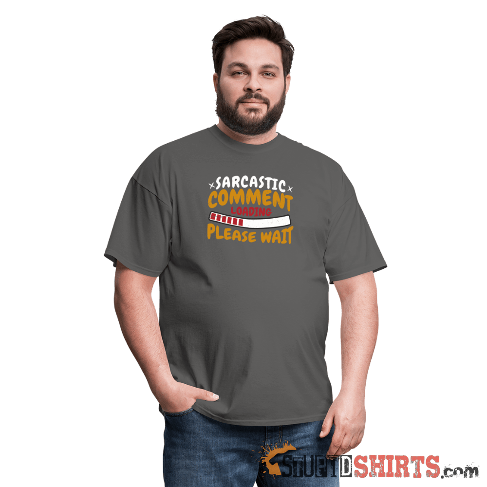 Please Wait Sarcastic Comment Loading - Men's T-Shirt Men's T-Shirt StupidShirts.com