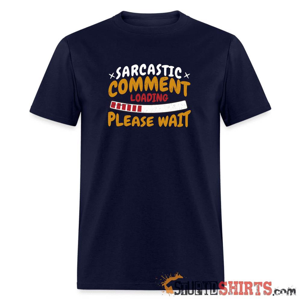 Please Wait Sarcastic Comment Loading - Men's T-Shirt Men's T-Shirt StupidShirts.com