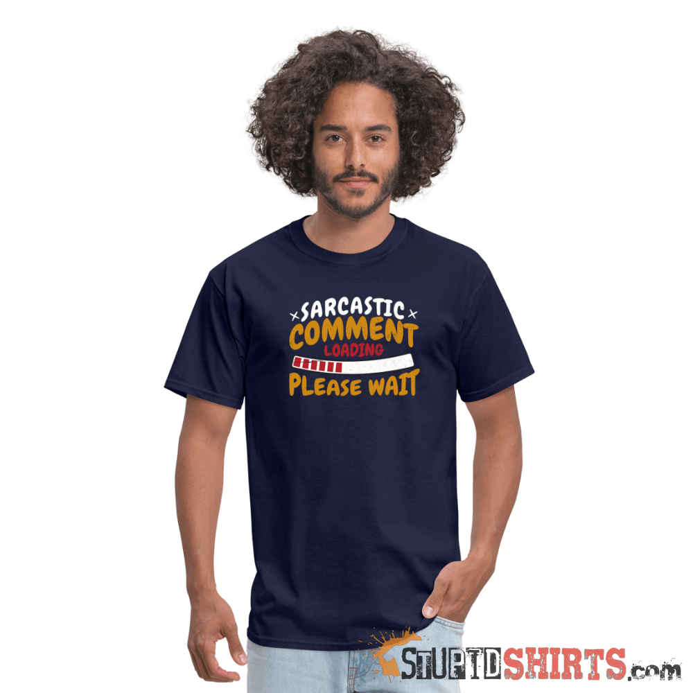 Please Wait Sarcastic Comment Loading - Men's T-Shirt Men's T-Shirt StupidShirts.com