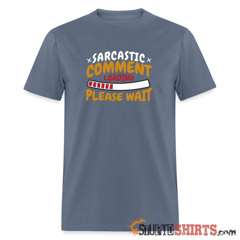 Please Wait Sarcastic Comment Loading - Men's T-Shirt Men's T-Shirt StupidShirts.com