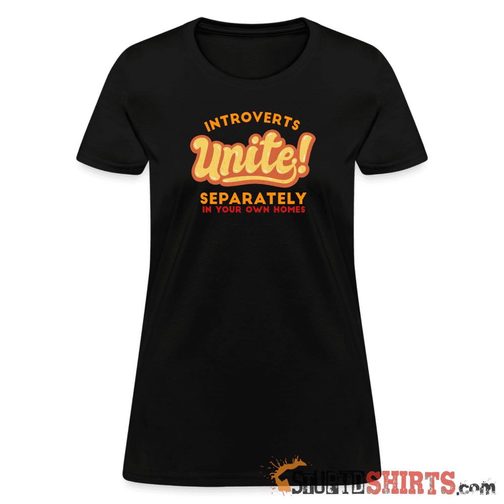 Introverts Unite Separately in Your Own Homes - Women's Women's T-Shirt StupidShirts.com
