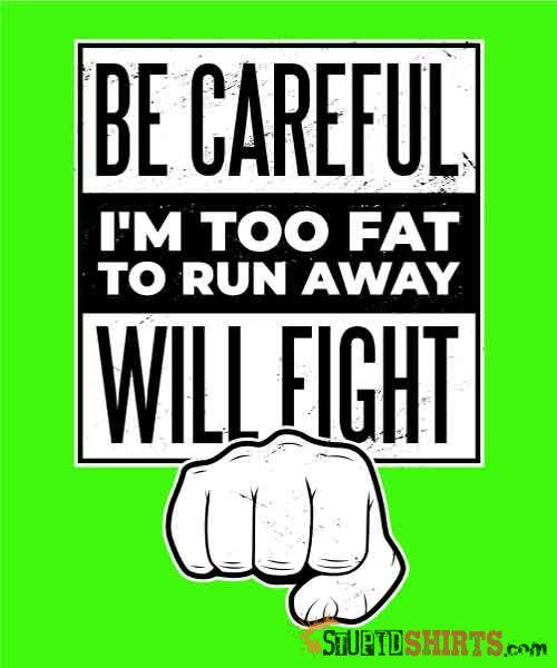 Be Careful I'm Too Fat - Men's T-Shirt - StupidShirts.com Men's T-Shirt StupidShirts.com