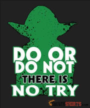 Do Or Do Not There Is No Try - Men's T-Shirt - StupidShirts.com Men's T-Shirt StupidShirts.com