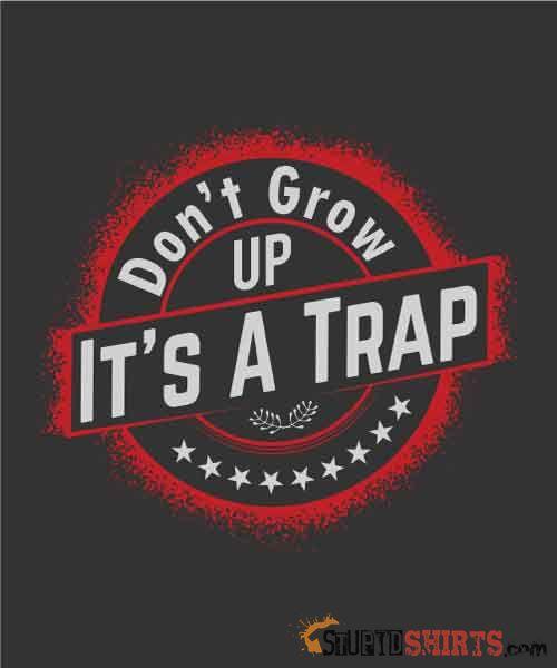 Don't Grow Up - Men's T-Shirt - StupidShirts.com Men's T-Shirt StupidShirts.com