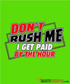 Don't Rush Me I Get Paid By The Hour - Men's T-Shirt - StupidShirts.com Men's T-Shirt StupidShirts.com