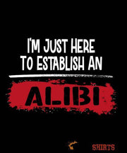 Establish An Alibi - Men's T-Shirt - StupidShirts.com Men's T-Shirt StupidShirts.com