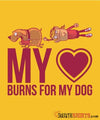My Heart Burns For My Dog - Men's T-Shirt - StupidShirts.com Men's T-Shirt StupidShirts.com
