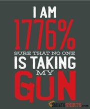 I Am 1776% Sure That No One Is Taking My Gun - Men's T-Shirt - StupidShirts.com Men's T-Shirt StupidShirts.com
