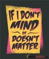 If I Don't Mind It Doesn't Matter - Men's T-Shirt - StupidShirts.com Men's T-Shirt StupidShirts.com