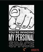 You're Invading My Personal Space - Men's T-Shirt - StupidShirts.com Men's T-Shirt StupidShirts.com