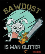 Sawdust Is Man Glitter - Men's T-Shirt - StupidShirts.com Men's T-Shirt StupidShirts.com