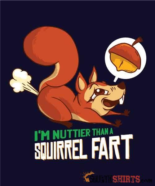 I'm Nuttier Than A Squirrel Fart - Men's T-Shirt - StupidShirts.com Men's T-Shirt StupidShirts.com