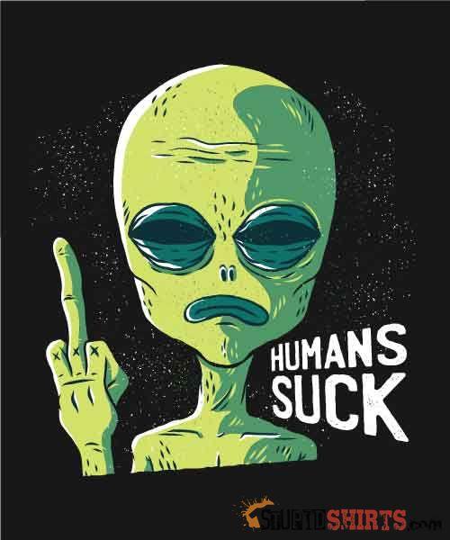 Aliens Humans Suck Funny Alien Tee | StupidShirts.com Unisex T-Shirt StupidShirts.com