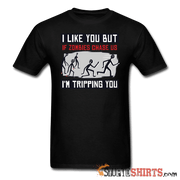 I Like You But If Zombies Chase Us I'm Tripping You - Men's T-Shirt - StupidShirts.com Men's T-Shirt StupidShirts.com