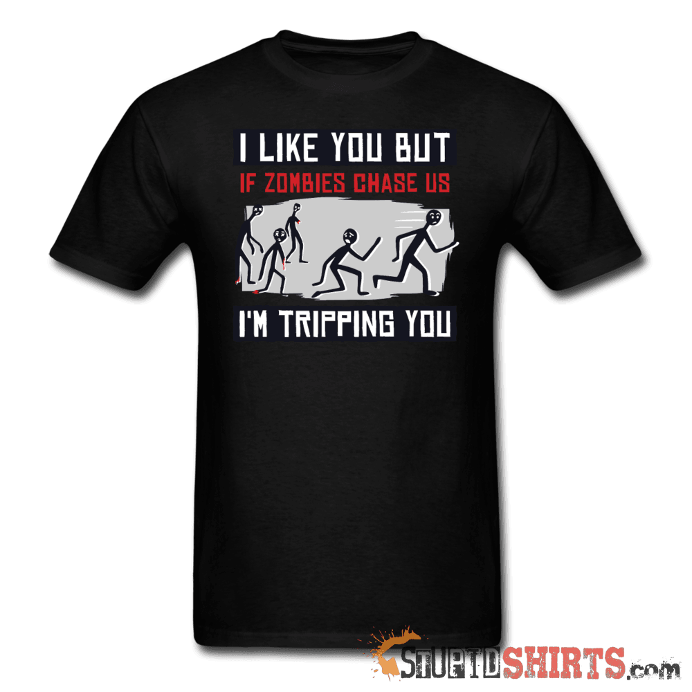 I Like You But If Zombies Chase Us I'm Tripping You - Men's T-Shirt - StupidShirts.com Men's T-Shirt StupidShirts.com