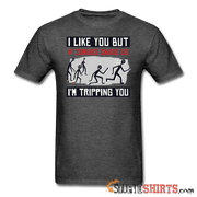 I Like You But If Zombies Chase Us I'm Tripping You - Men's T-Shirt - StupidShirts.com Men's T-Shirt StupidShirts.com