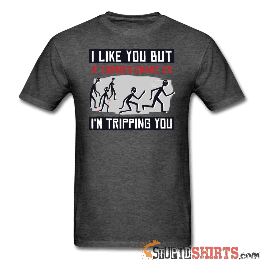 I Like You But If Zombies Chase Us I'm Tripping You - Men's T-Shirt - StupidShirts.com Men's T-Shirt StupidShirts.com