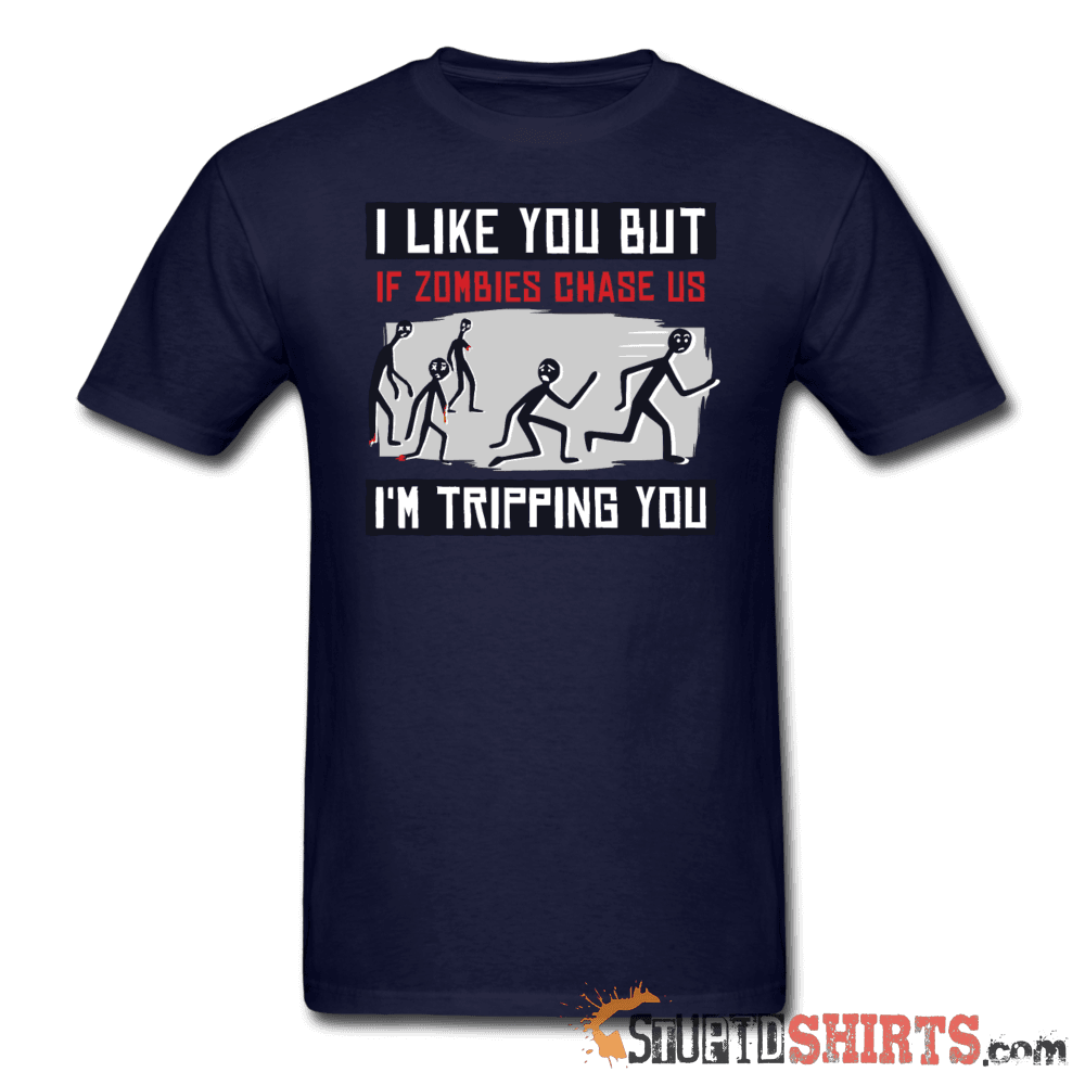 I Like You But If Zombies Chase Us I'm Tripping You - Men's T-Shirt - StupidShirts.com Men's T-Shirt StupidShirts.com