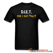 D.I.E.T. Did I Eat That - Men's T-Shirt - StupidShirts.com Men's T-Shirt StupidShirts.com