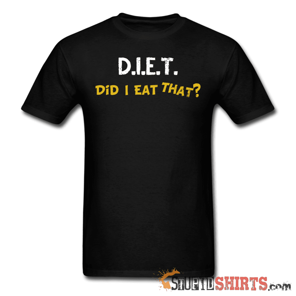 D.I.E.T. Did I Eat That - Men's T-Shirt - StupidShirts.com Men's T-Shirt StupidShirts.com