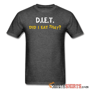 D.I.E.T. Did I Eat That - Men's T-Shirt - StupidShirts.com Men's T-Shirt StupidShirts.com