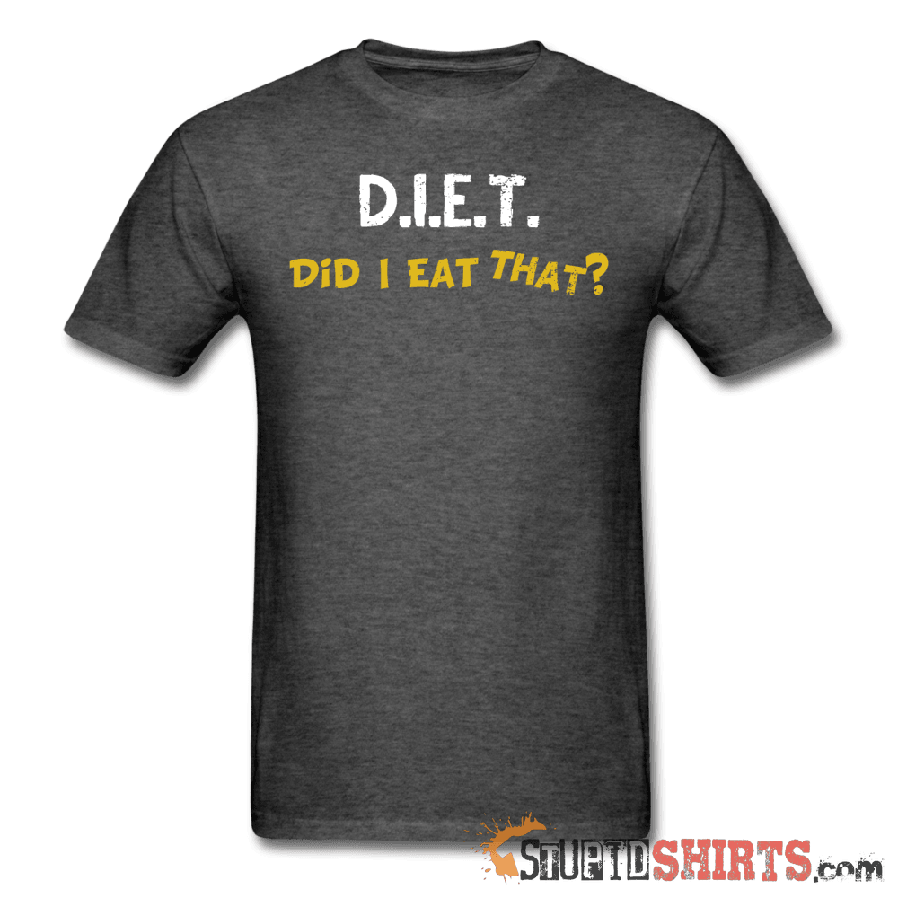 D.I.E.T. Did I Eat That - Men's T-Shirt - StupidShirts.com Men's T-Shirt StupidShirts.com