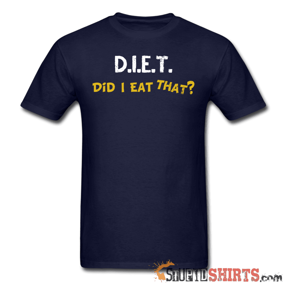 D.I.E.T. Did I Eat That - Men's T-Shirt - StupidShirts.com Men's T-Shirt StupidShirts.com
