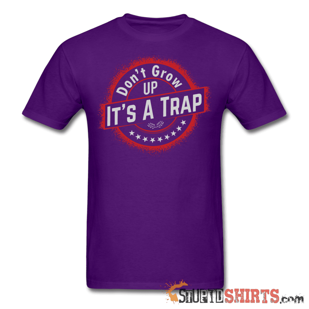 Don't Grow Up - Men's T-Shirt - StupidShirts.com Men's T-Shirt StupidShirts.com