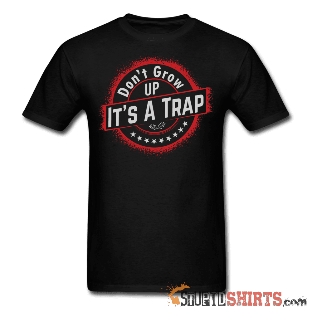 Don't Grow Up - Men's T-Shirt - StupidShirts.com Men's T-Shirt StupidShirts.com