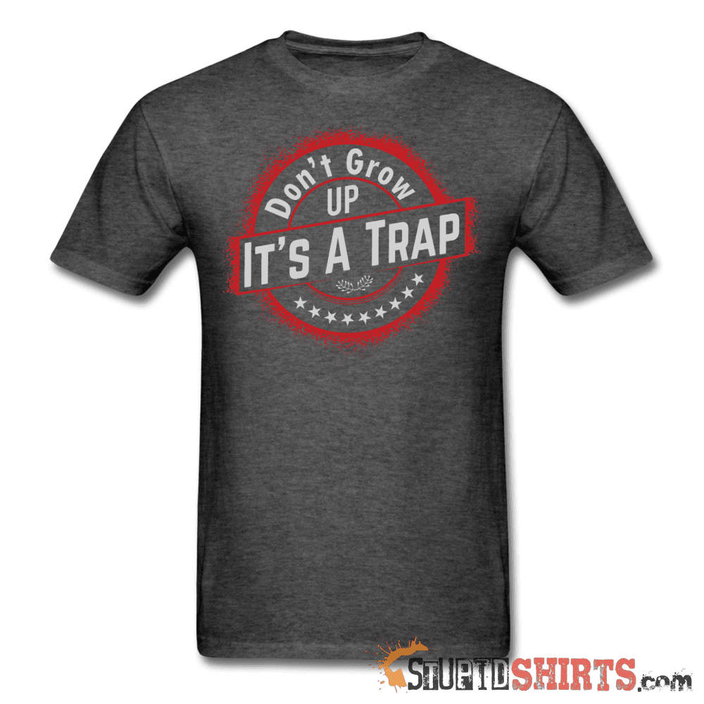 Don't Grow Up - Men's T-Shirt - StupidShirts.com Men's T-Shirt StupidShirts.com