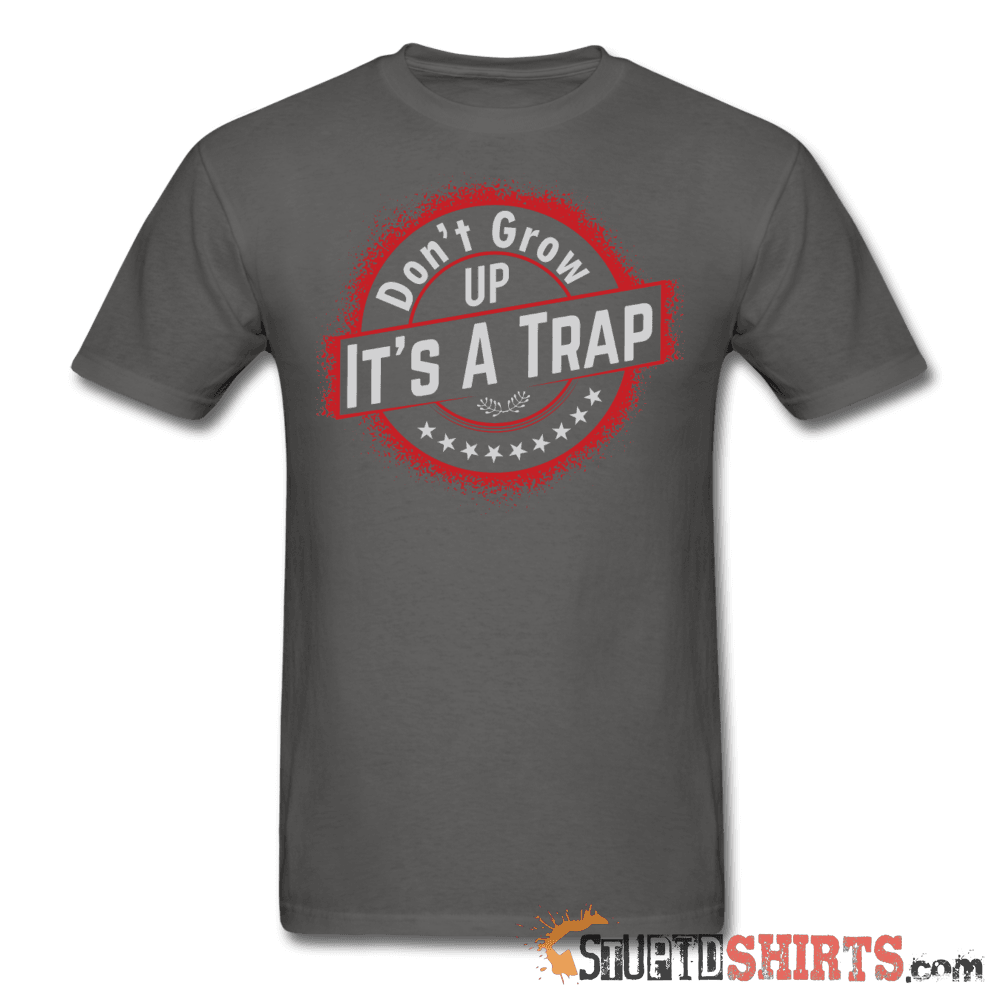 Don't Grow Up - Men's T-Shirt - StupidShirts.com Men's T-Shirt StupidShirts.com